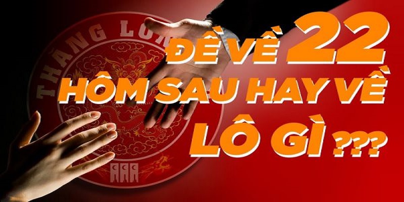 Giải Đáp Thắc Mắc: Đề Về 22 Mai Đánh Con Gì Để Trúng Lớn? 2  Đề Về 22 Hôm Sau Đánh Con Gì